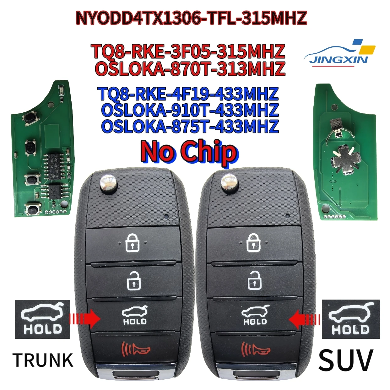 

Jingxin NYODD4TX1306-TFL/TQ8-RKE-3F05/OSLOKA-870T/TQ8-RKE-4F19/OSLOKA-910T/OSLOKA-875T 313.8/315/433MHZ No chip for Kia car key