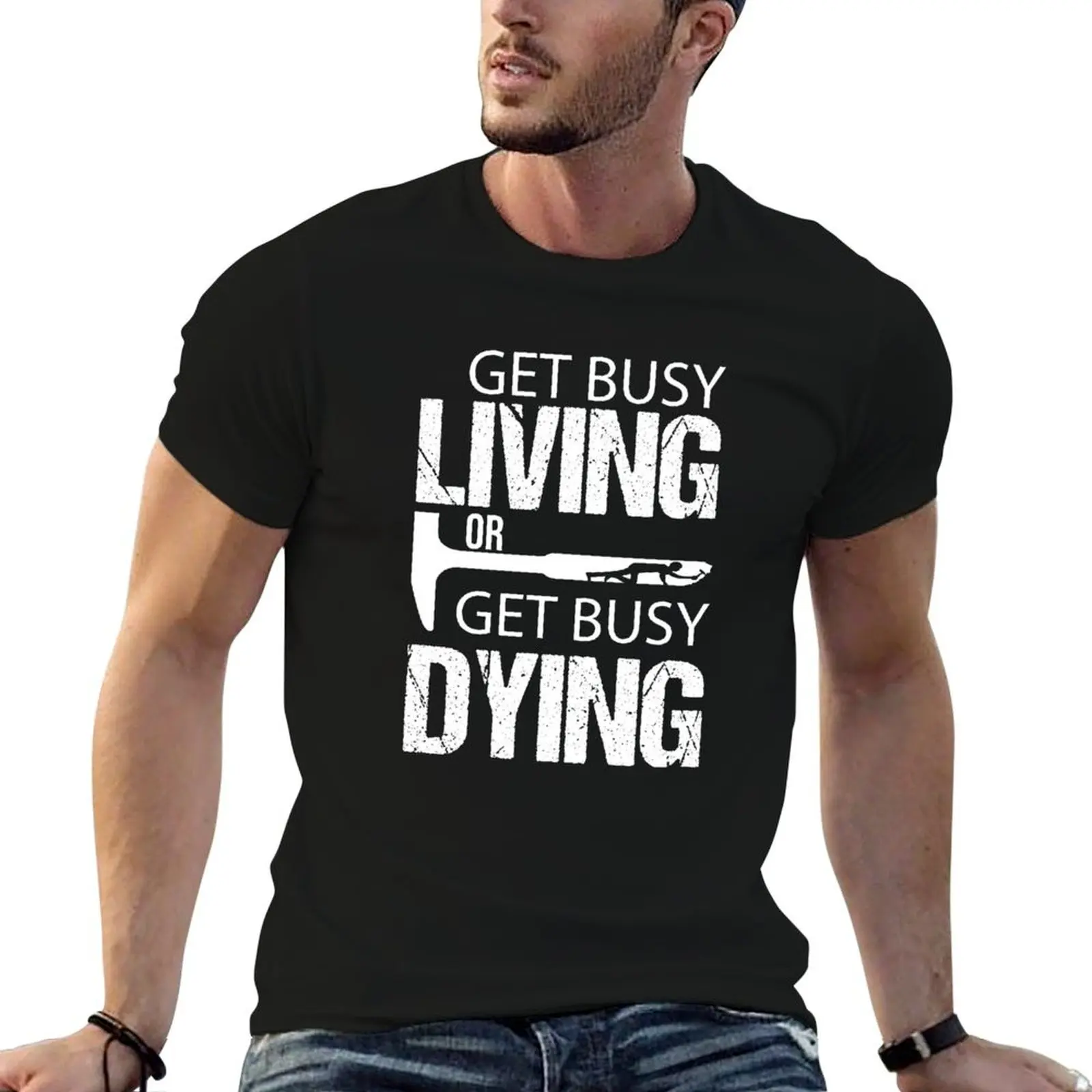 

Get Busy Living or Get Busy Dying T-Shirt man t shirt summer essential t shirt men t shirt cotton 100% T-Shirt