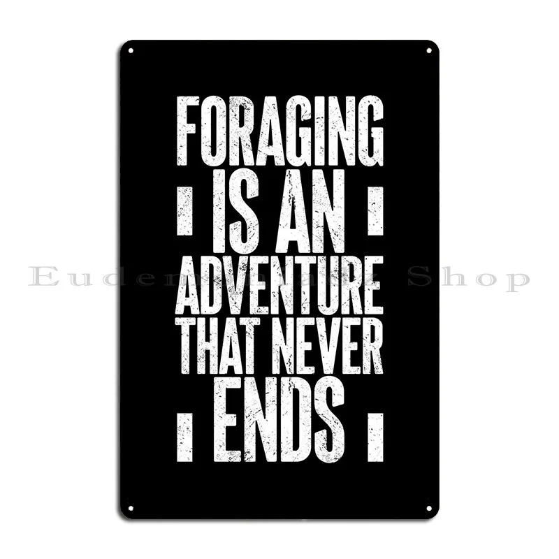 Foraging Is An Adventure Metal Plaque Poster Design Pub Decoration Designs Funny Garage Tin Sign Poster