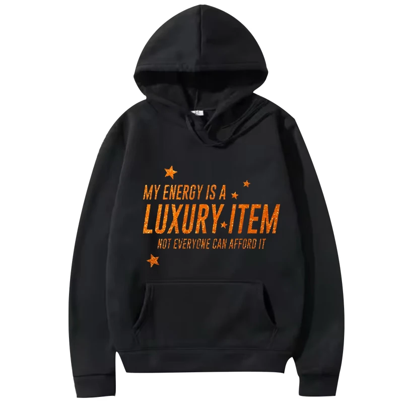 

Your Energy Is A Luxury Item funny graphic hoodie men women vintage cool Long sleeve streetwear print oversized hoodie unisex
