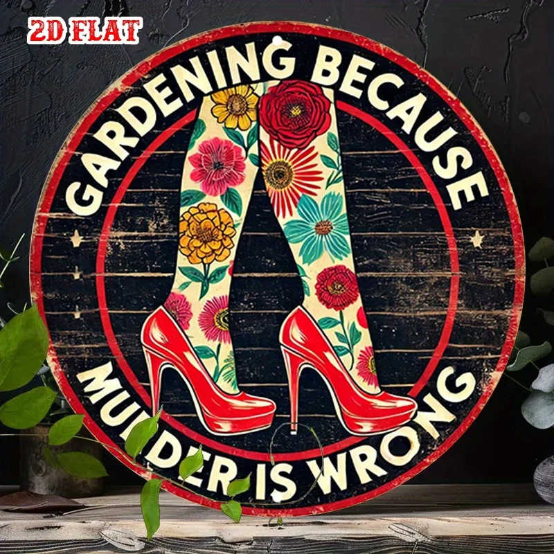 Gartenarbeit, weil Mord verboten ist, lustiges rundes Metallschild, florale Beine, High Heels, Retro-Wanddekoration für Gärtner