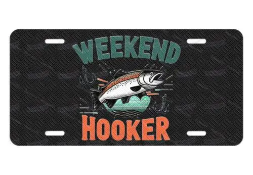 Fishing Weekend Hooker blk License Plate Auto Car Bike Motorcycle MOPED ATV gift Aluminum