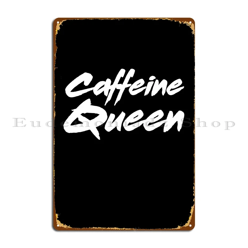 Caffeine Queen Metal Sign Rusty Party Plates Pub Custom Living Room Tin Sign Poster