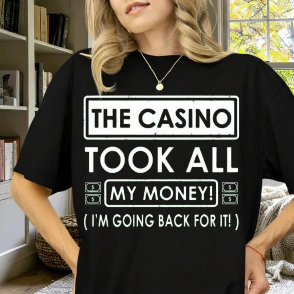 

The Casino Took All My Money I'm Going Back for It Birthday Party Gift Father's Day Vegas Letters Graphic Tshirt Streetwear