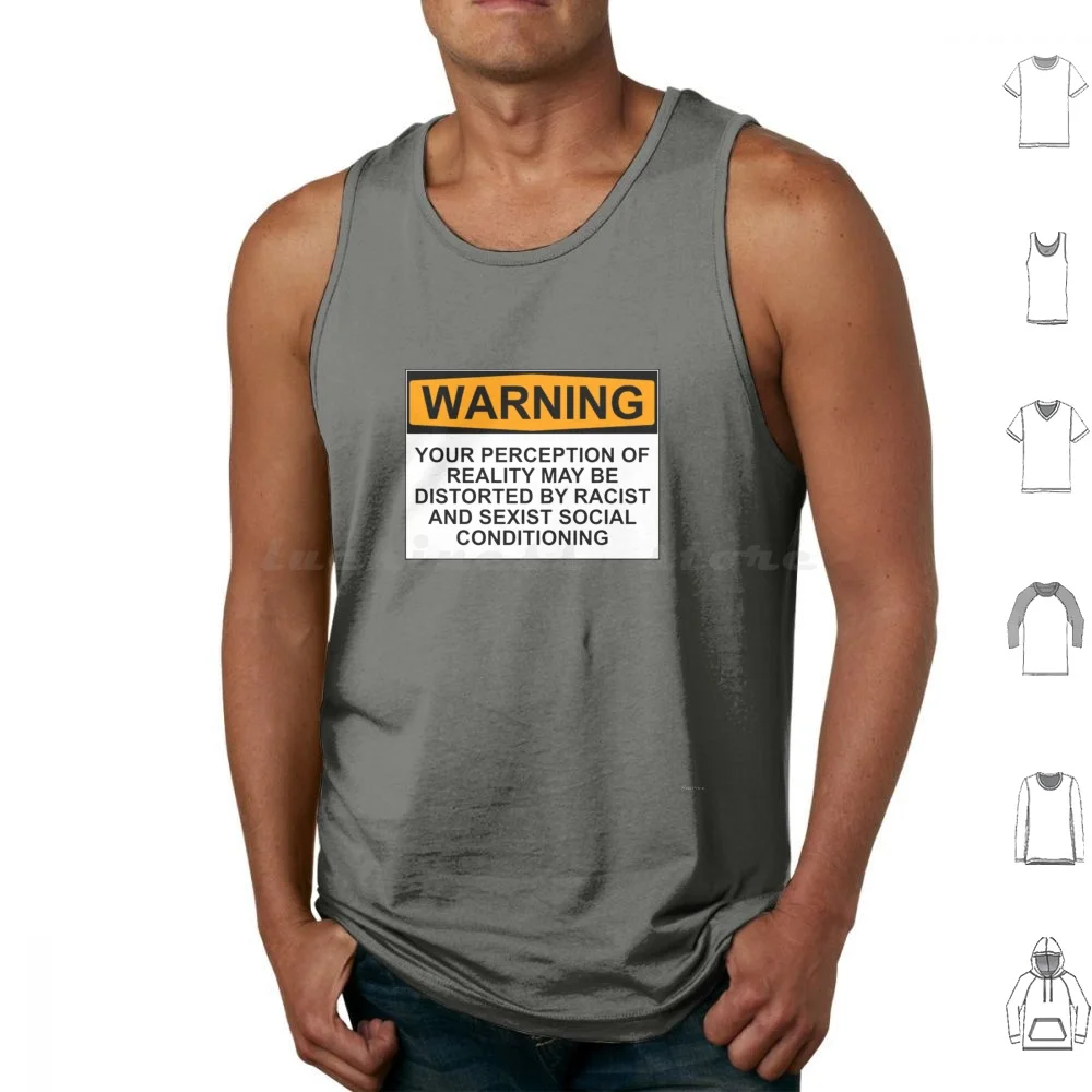 Warning : Your Perception Of Reality May Be Distorted By Racist And Sexist Social Conditioning Vest Cotton Men Women Diy