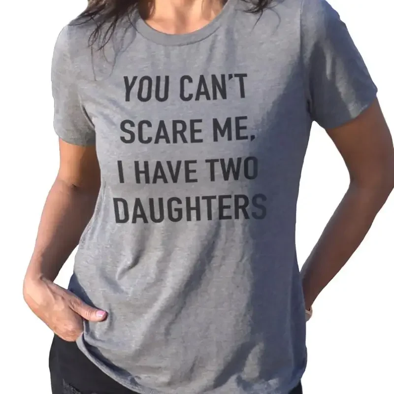 You Can't Scare Me I Have Two Daughters Mother's Day Funny Women T Shirt
