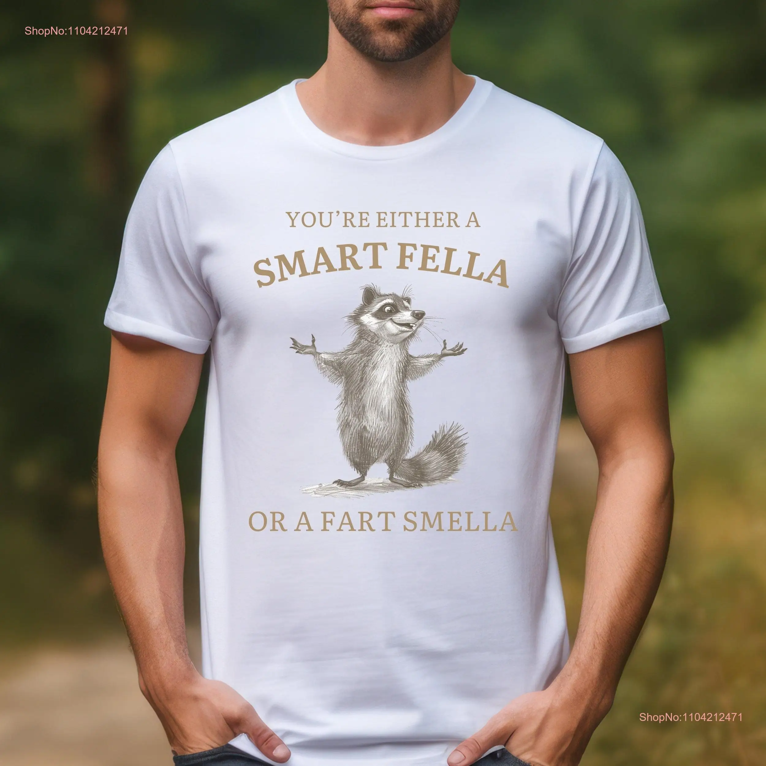 You're Either A Smart Fella T Shirt Cartoon Meme Weird Sarcastic Silly Racoon Funny  long or short sleeves