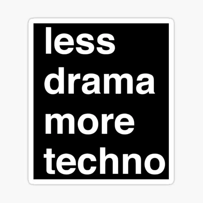 Less Drama More Techno Sticker for Laptop Decor Bedroom Car Cute Cartoon Art Fashionable Public Suitcase