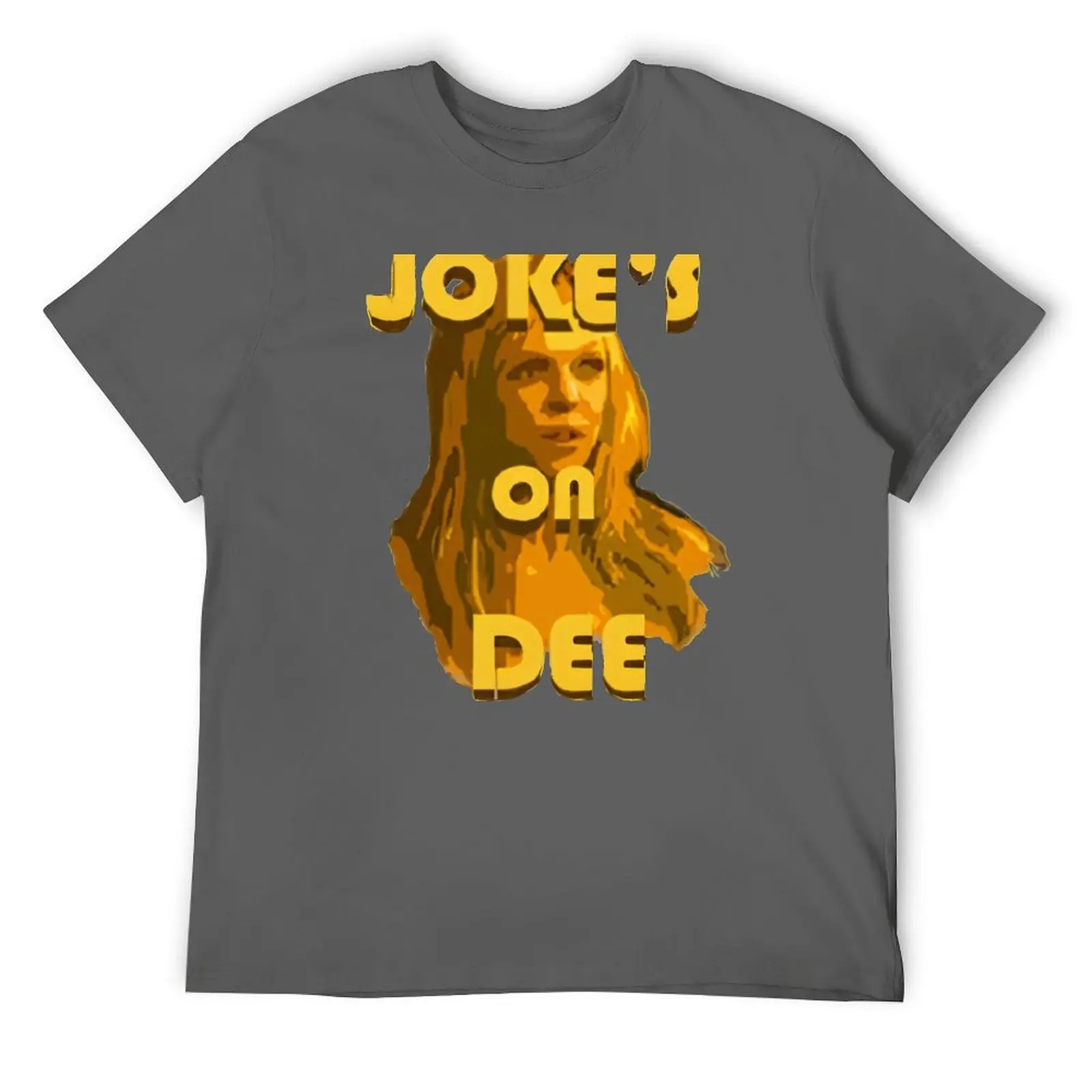 Jokes on Dee - Always Sunny T-Shirt custom t shirt heavyweights men t shirts