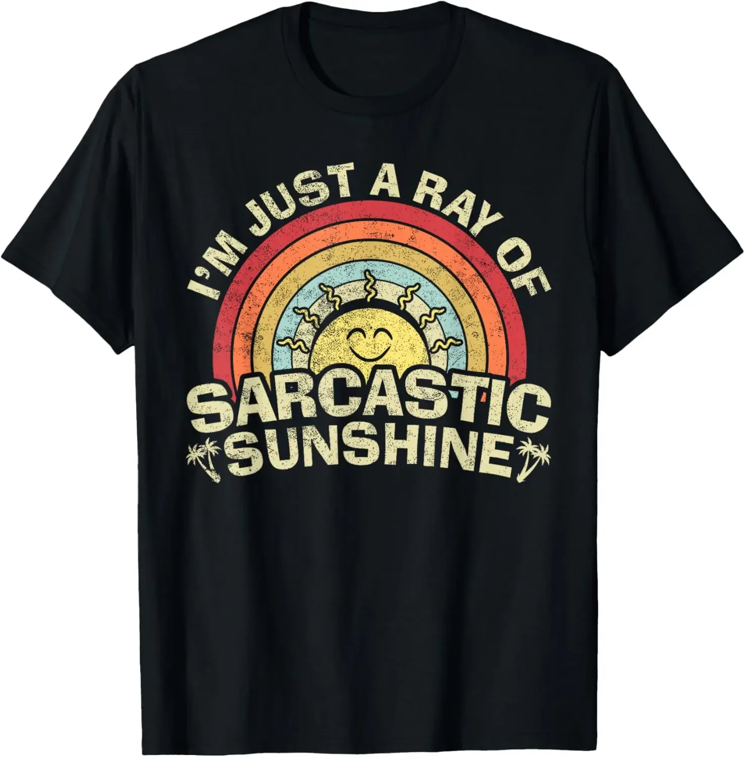 Novelty Humor Sarcastic T-Shirt Im Just A Ray of Sarcastic Sunshine High Quality Cotton Graphic T Shirts