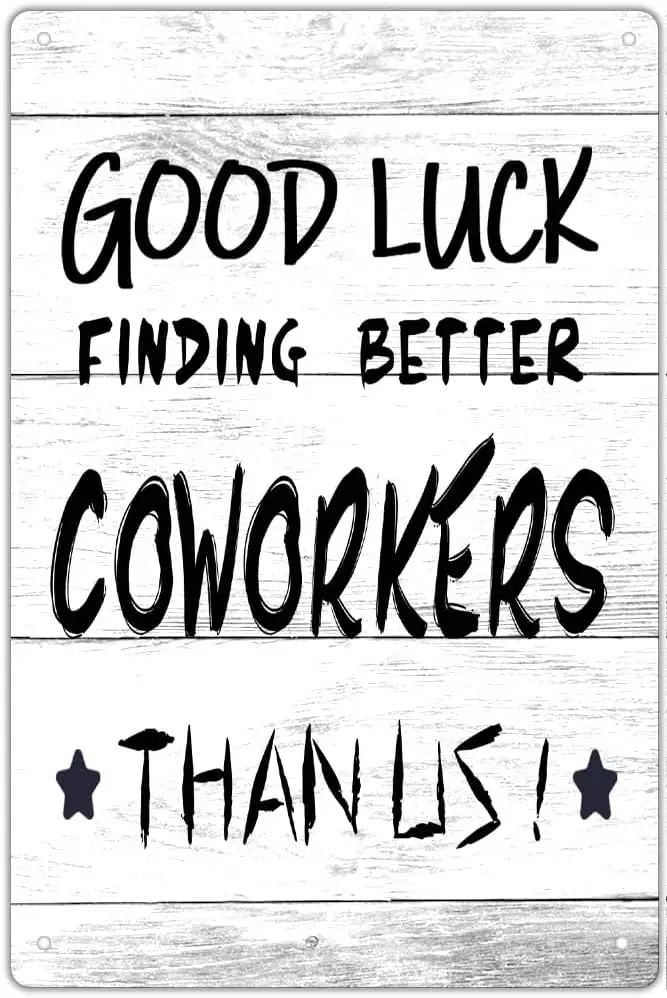 Good Luck Finding Better Coworkers Than Us Metal Tin Signs - Funny Sign for Going Away, Leaving, Farewell, New Job, Coworkers Co