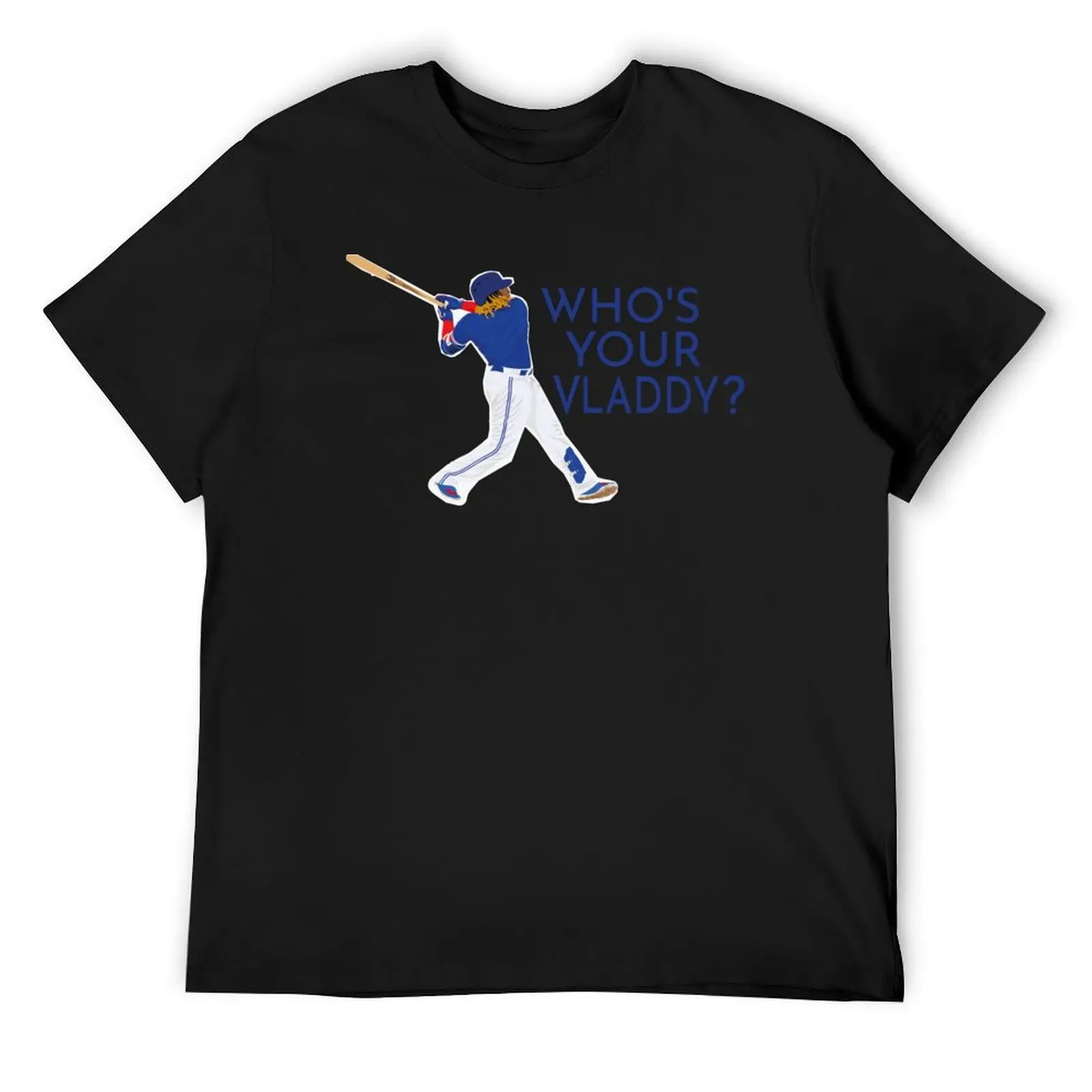 

Who_s Your Vladdy, Vladimir Guerrero Jr, cool gift idea for a friend, dad, mom, T-Shirt summer tops outfits for men