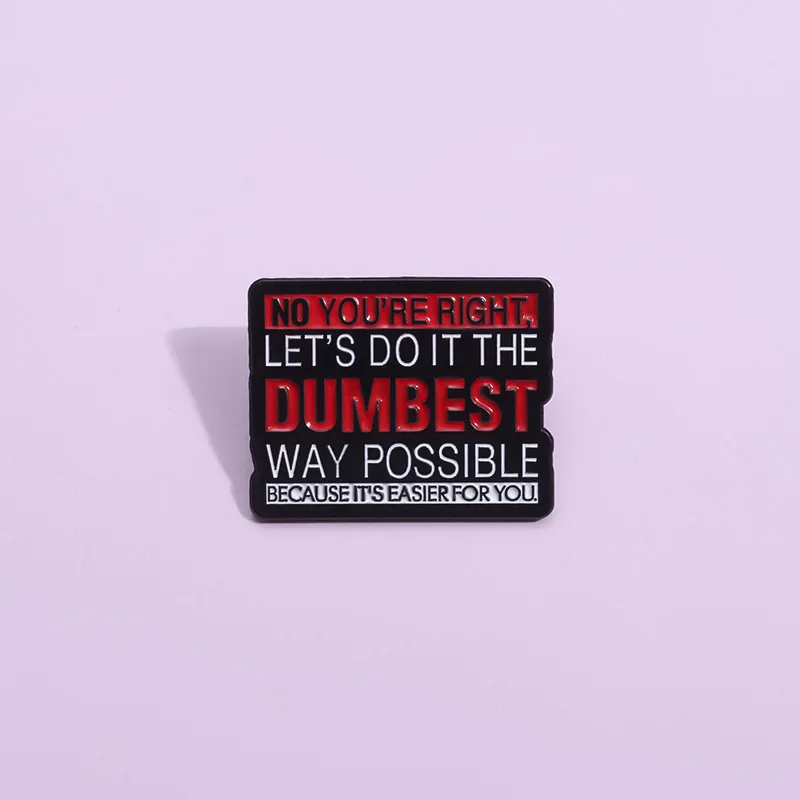 LET'S DO IT THE DUMBEST WAY POSSIBLE Enamel Pin Sarcastic Humor Quotations Brooch Backpack Lapel Badge Jewelry Gift for Friend