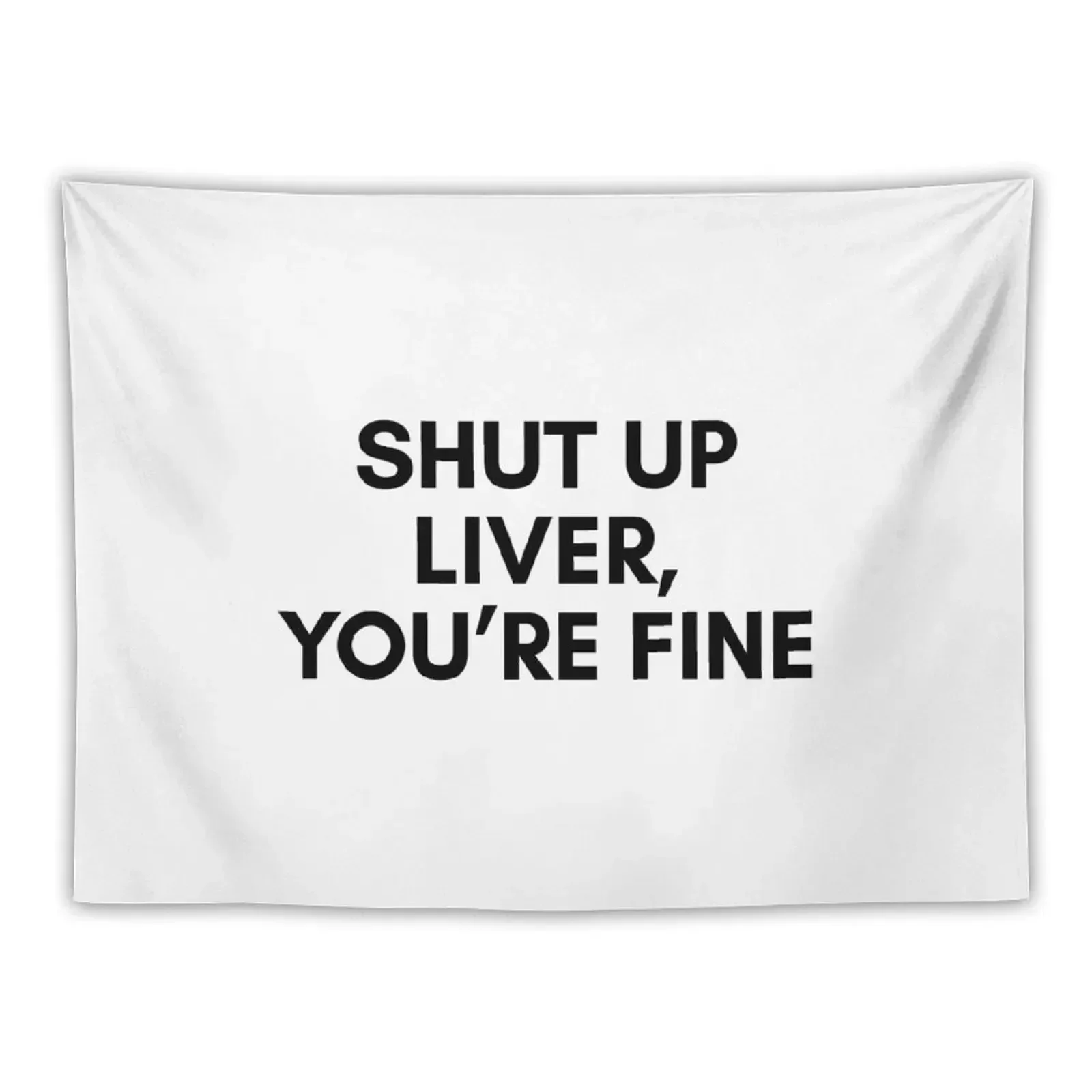 Shut up liver You're fine Tapestry Wall Decor Hanging Decorative Paintings Tapestry