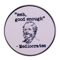 Ehh Good Enough Mediocrates Pin  Funny Philosophy Pun Badge