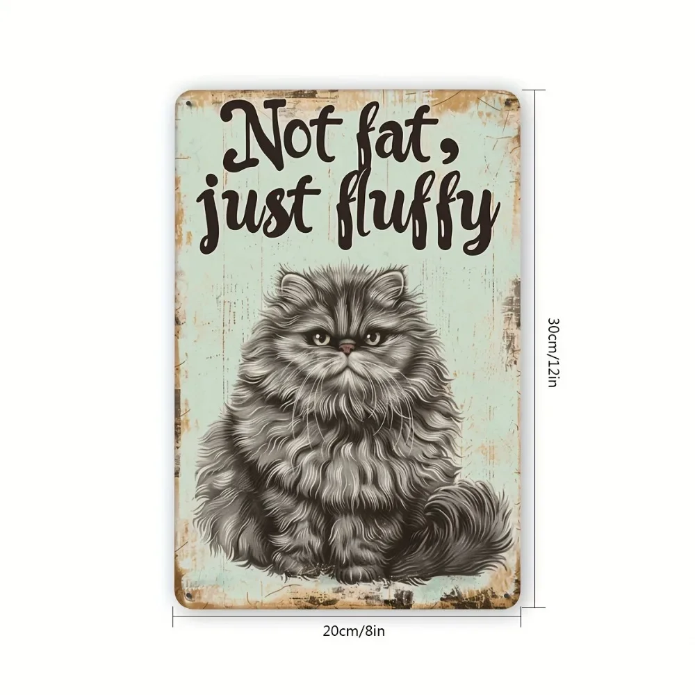 Tin Sign - Not Fat Just Fluffy Fluffy Persian Cat Quote Vintage Durable Metal Plaque Wall Decor, Home Bedroom Pet Cafe Wall Art
