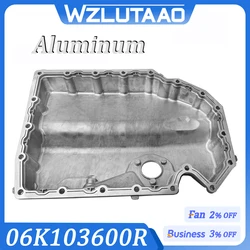 Engine Oil Pan 06K103600R,06K103600D,06K103600AE For Audi A1 A3 Q2 TT VW Golf MK7 GTI Tiguan Beetle Jetta Passat Skoda Aluminum
