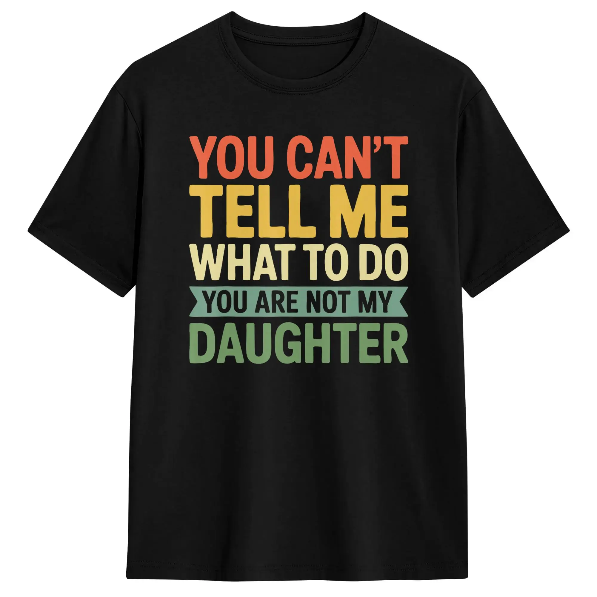 Streetwear T Shirt You Can’t Tell Me What to Do You‘re Not My Daughter 100 Cotton T Shirts  Fashion Tshirt Short Sleeve Top Tees