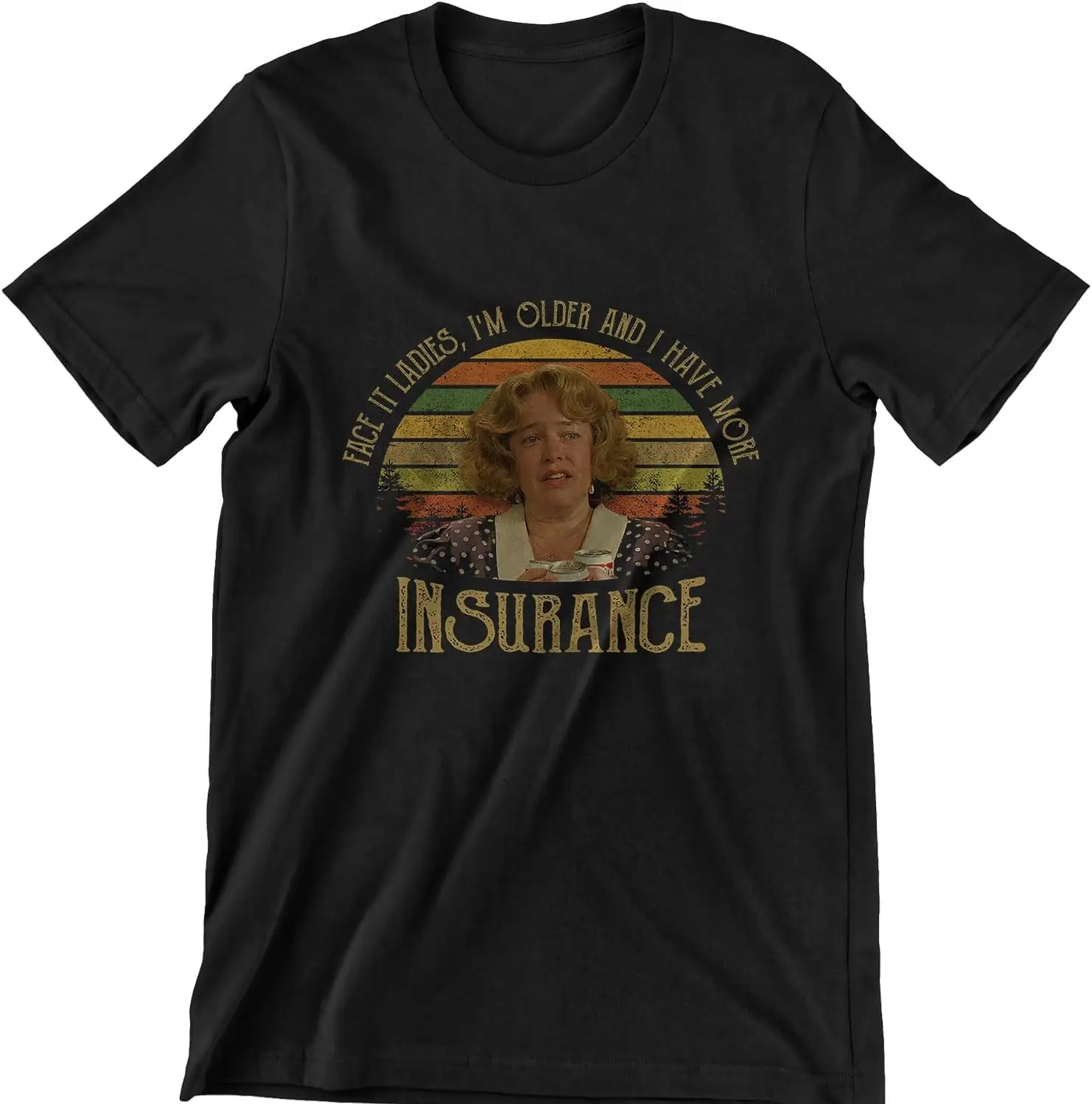 Evelyn Couch Face It Ladies I'm Older and I Have More Insurance Vintage T-Shirt, Movies Quote Unisex Tshirt Black