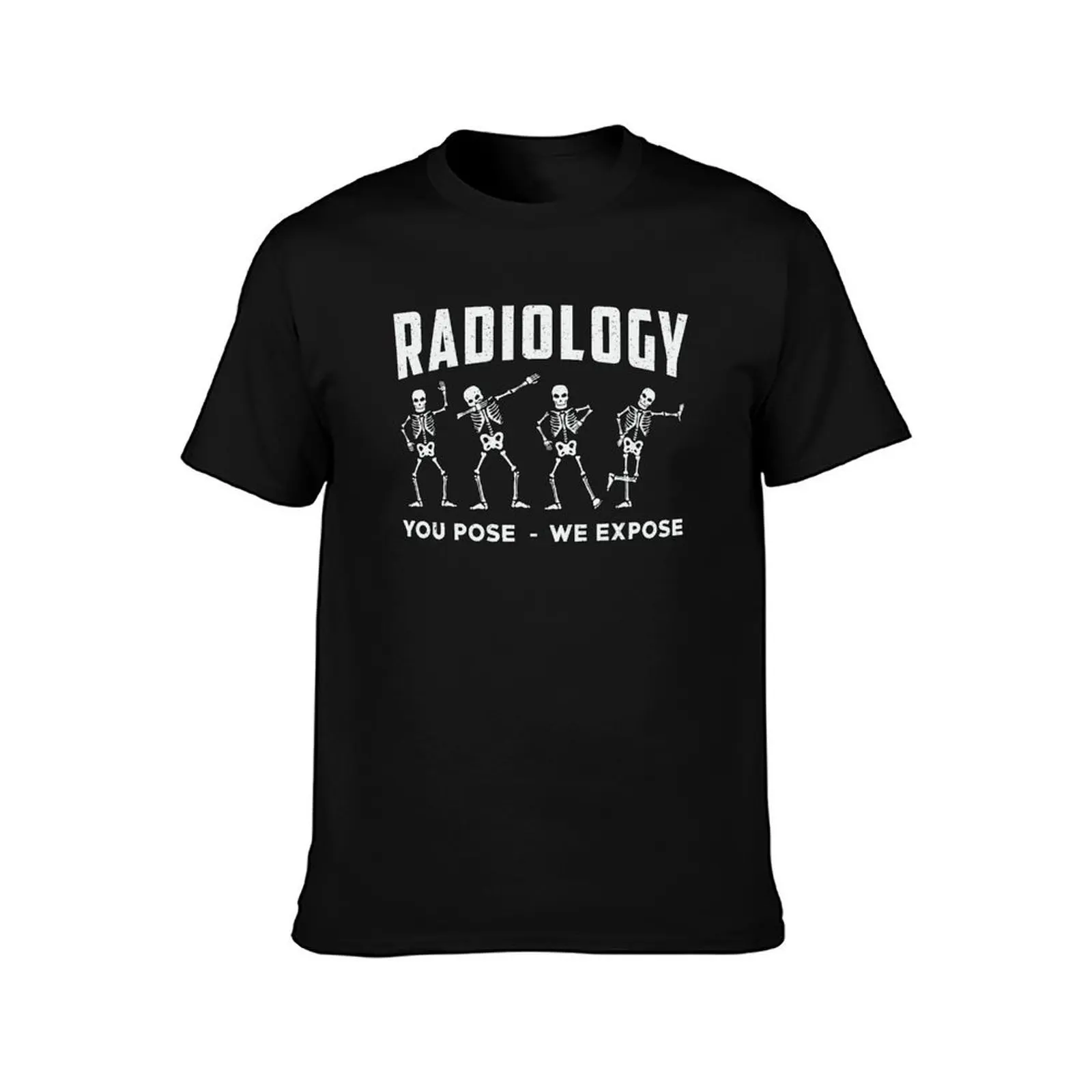 Radiology You Pose We Expose Technologist Xray T-Shirt High Elasticity Sports T-Shirt