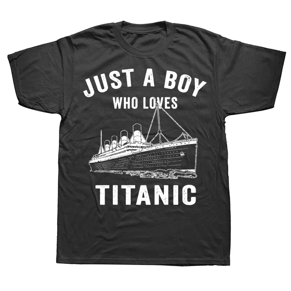 Just A Boy Who Loves Titanic Classic Ship Lover T Shirts Graphic Streetwear Short Sleeve Birthday Gifts Summer Style T-shirt