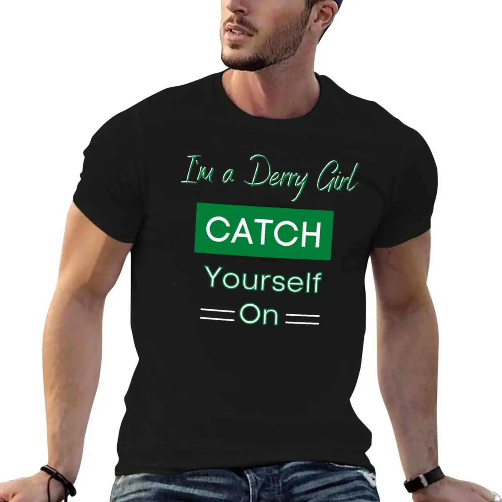 

I'm a Derry Girl Catch Yourself On, Derry Girls TV Show Shirts and Gifts T-Shirt customizeds man t shirt men t shirts