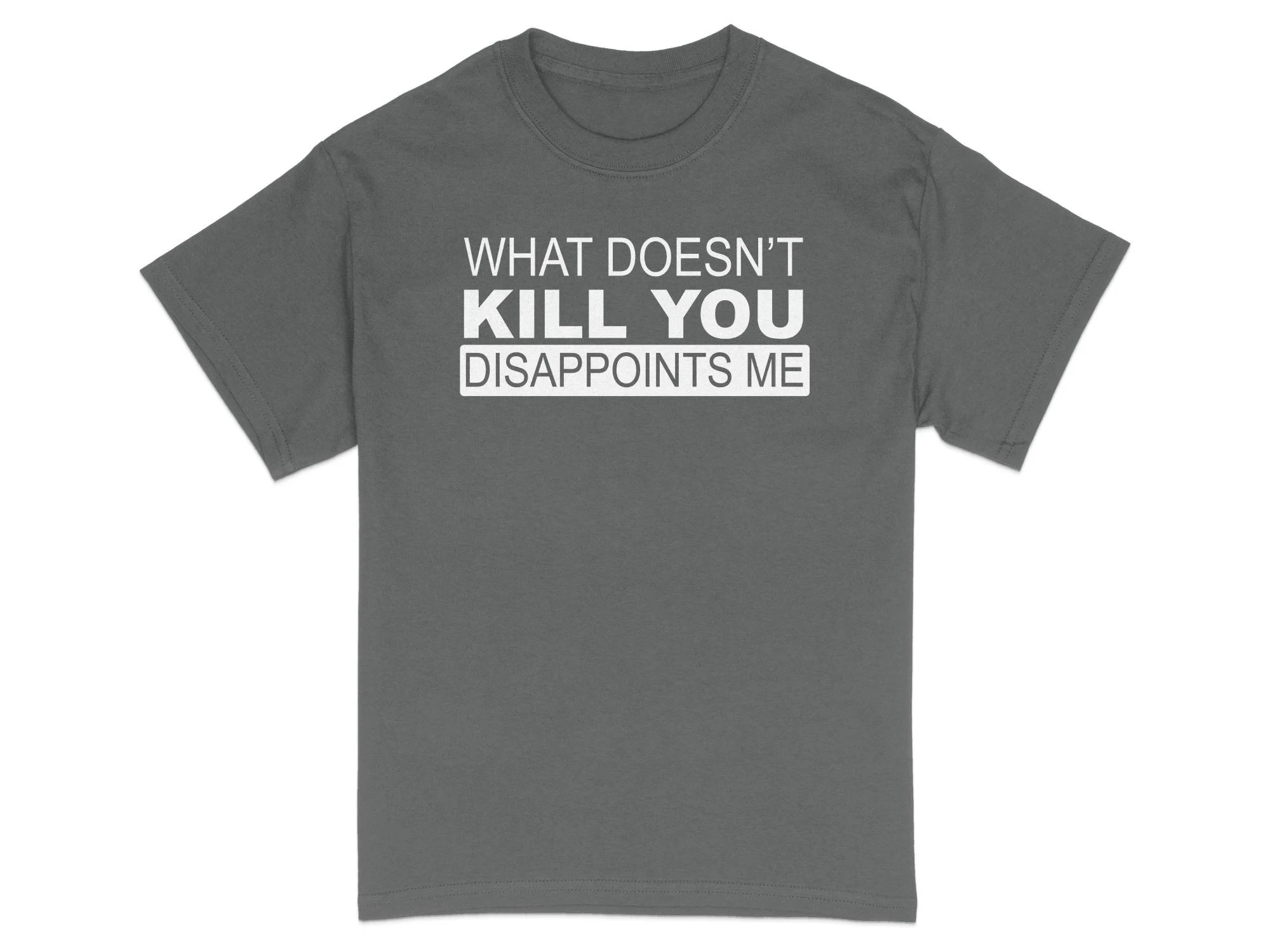 New HOT SALE Sarcastic T-Shirt Funny Quote Tee What Doesn't Kill You Disappoints Me Unisex Soft Comfortable Graphic Fashion Tee