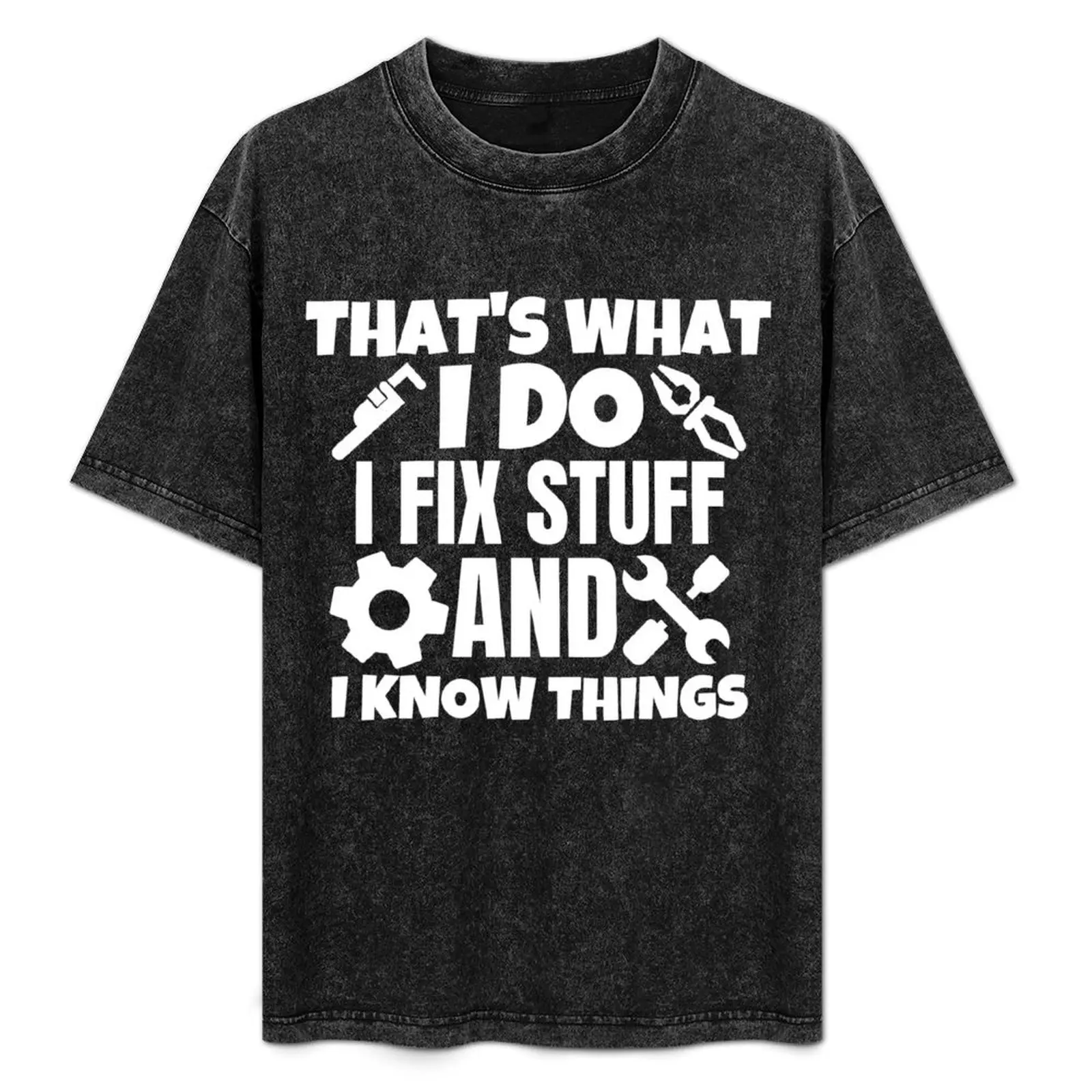 

That's what I do. I fix stuff and I know things T-Shirt Daily Casual Short Sleeve Tee Shirt