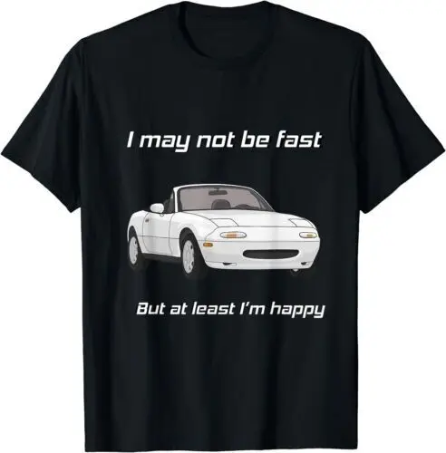 

Classic Car I May Not Be Fast But At Least I'm Happy T-Shirt