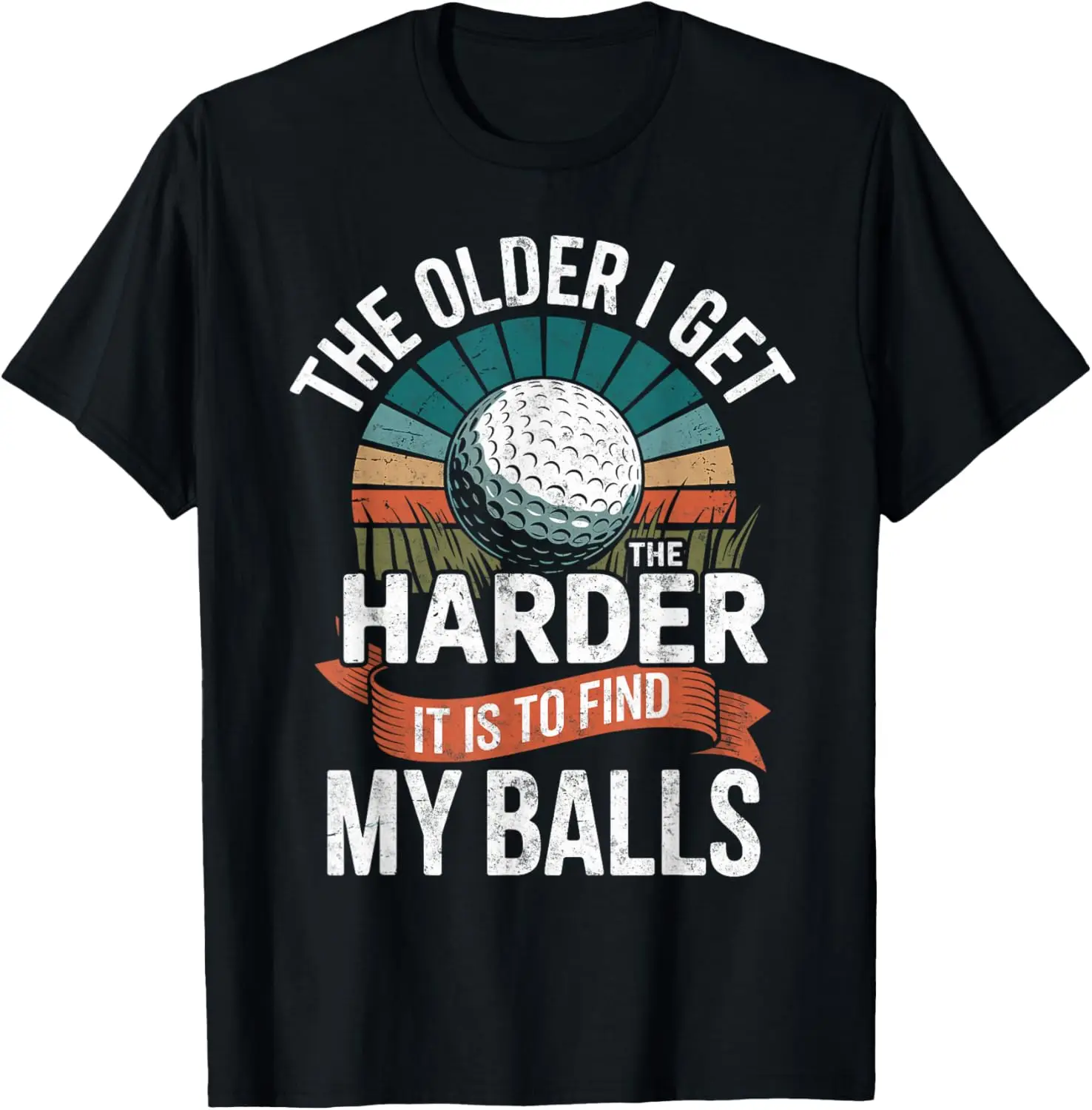 The Older I Get The Harder To Find My Balls Golf Golfing Tee T-Shirt Custom Printed Graphic T Shirts Personalized Clothing