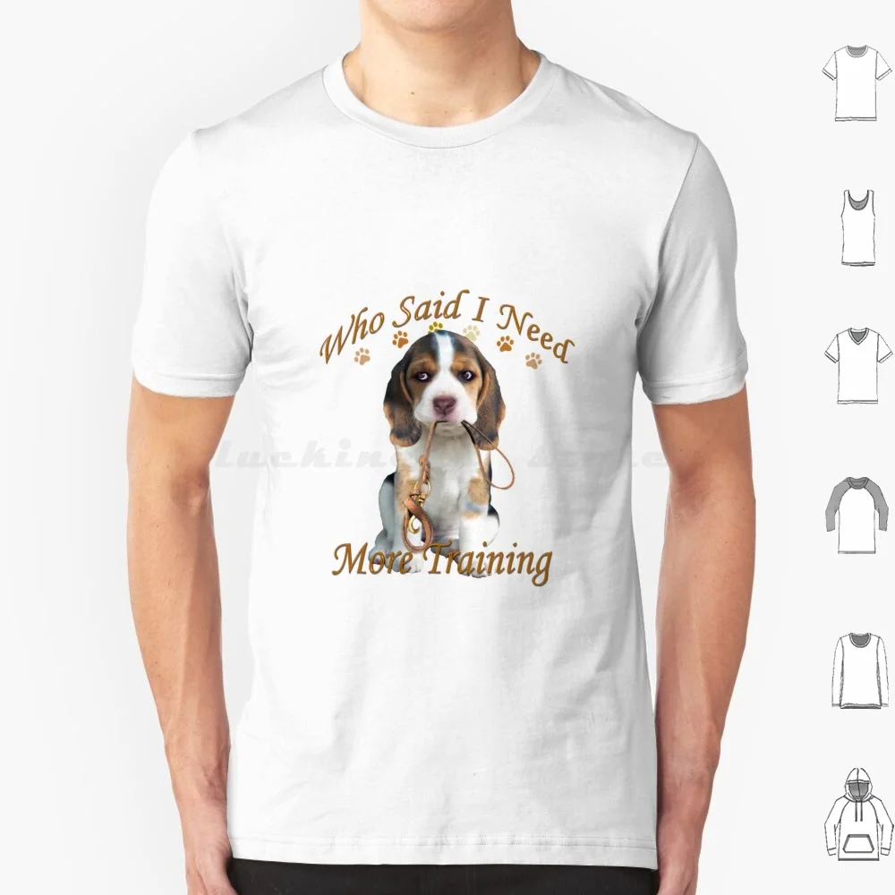 Beagle Needs More Training T Shirt Cotton Men Women DIY Print Beagle Dog Dogs Dog Lovers Dog Trainers Training Your Dogs