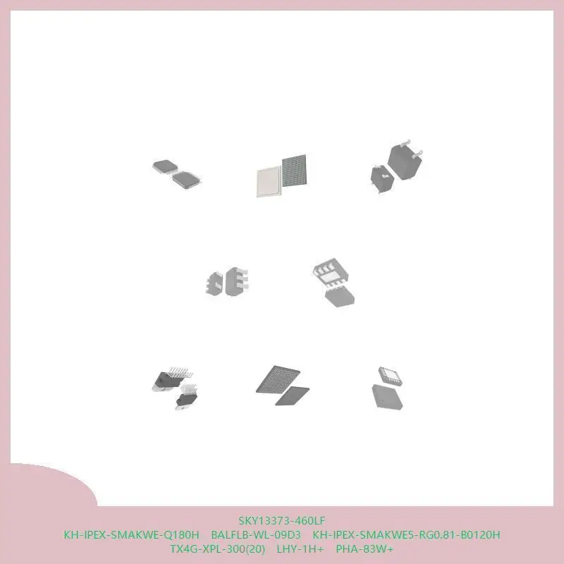 SKY13373-460LF KH-IPEX-SMAKWE-Q180H BALFLB-WL-09D3 KH-IPEX-SMAKWE5-RG0.81-B0120H TX4G-XPL-300(20) LHY-1H+ PHA-83W+