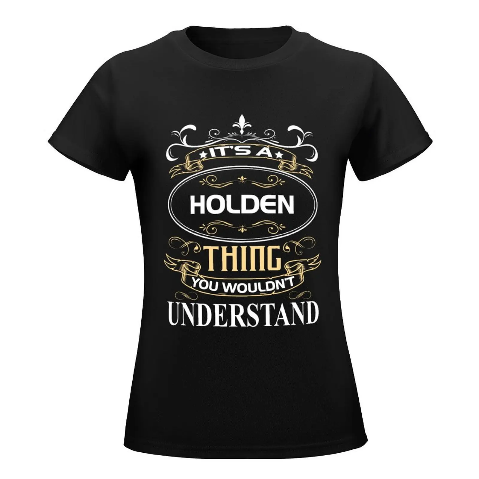 Holden Name Shirt It's A Holden Thing You Wouldn't Understand T-Shirt summer tops tops workout shirts for Women