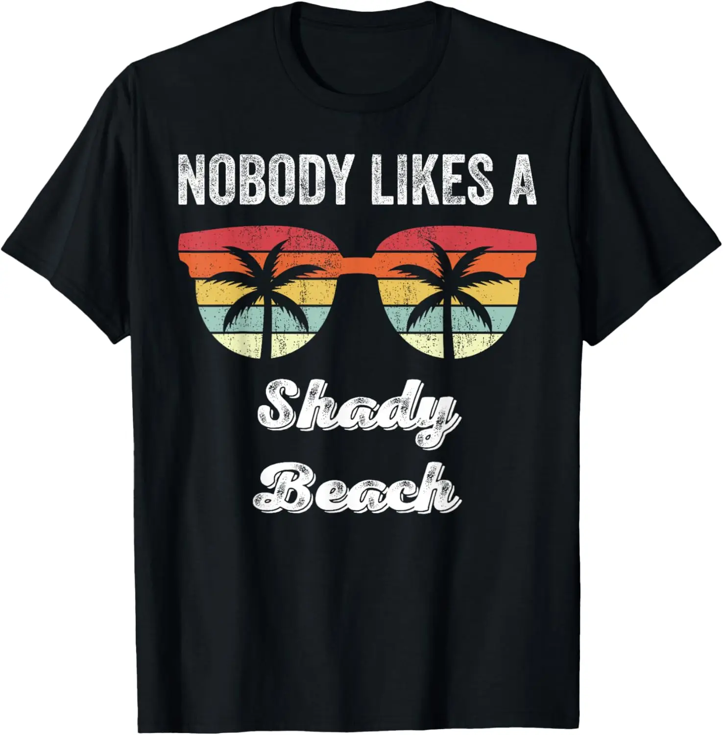 Nobody Likes A Shady Beach Funny Beach Vacation Shirt Summer T-Shirt
