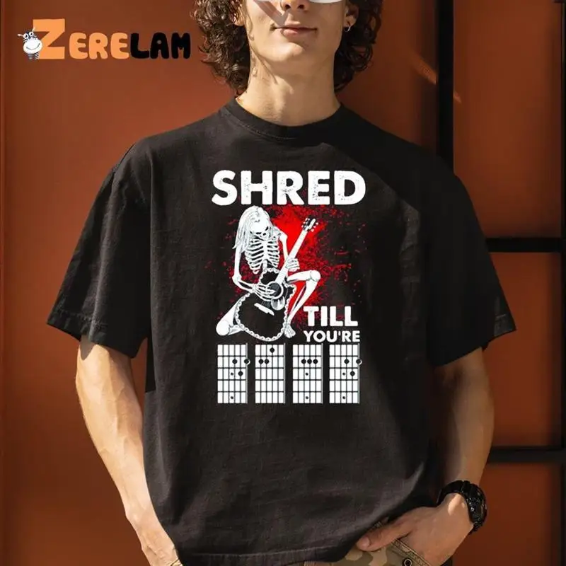 Guitar Shred Till You8217re ShirT shirt
