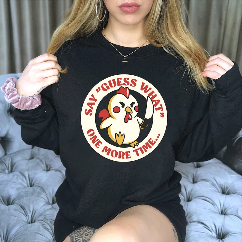 Women's Sweatshirts Chicken Say Guess What One More Time Graphic Sweatshirts Women Funny Cute Chicken Harajuku Fashion Hoodies