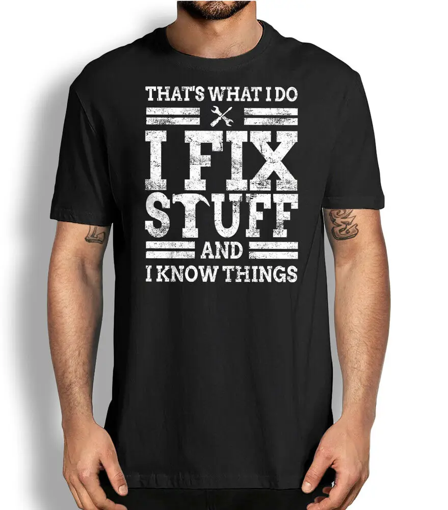 Funny Graphic Tee That's What I Do I Fix Stuff And I Know Things DIY T-shirt For Men Clothing Women Short Sleeve Tees 100%Cotton