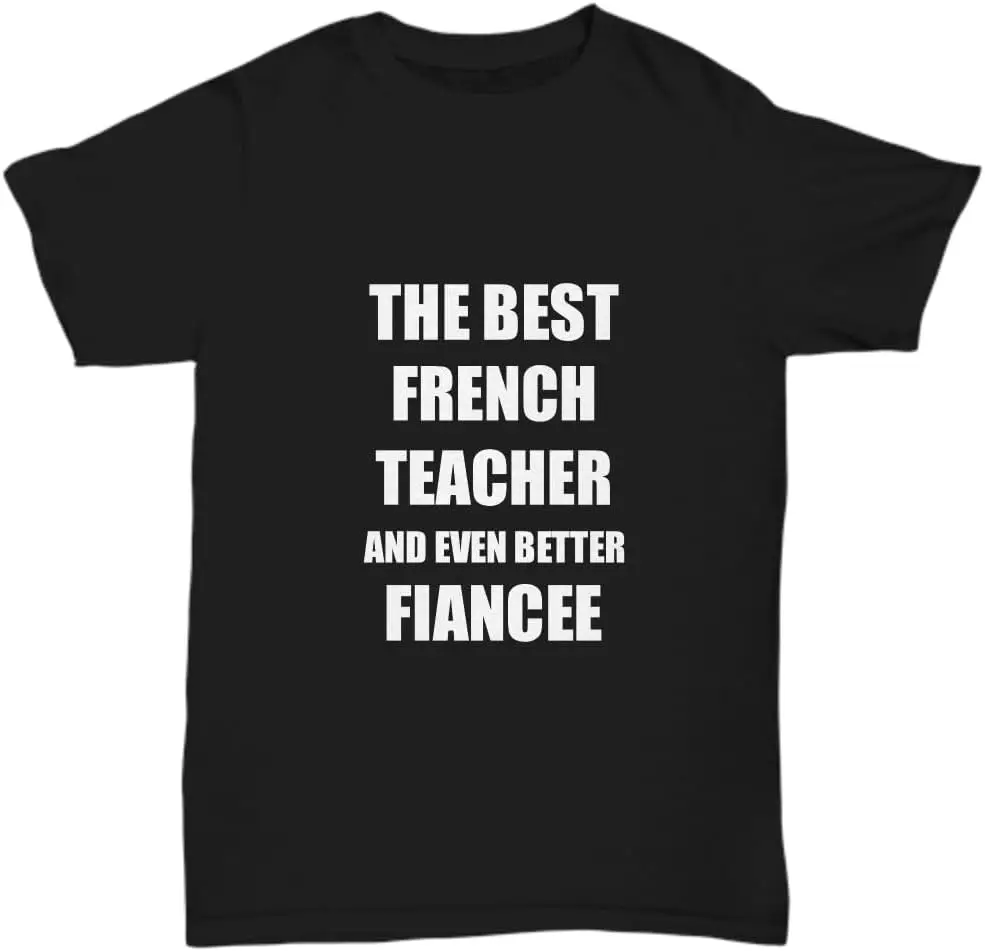 Funny Gift French Teacher Fiancee T-Shirt Graphic Personalized Custom Printed Women Men Summer T Shirts Camisetas