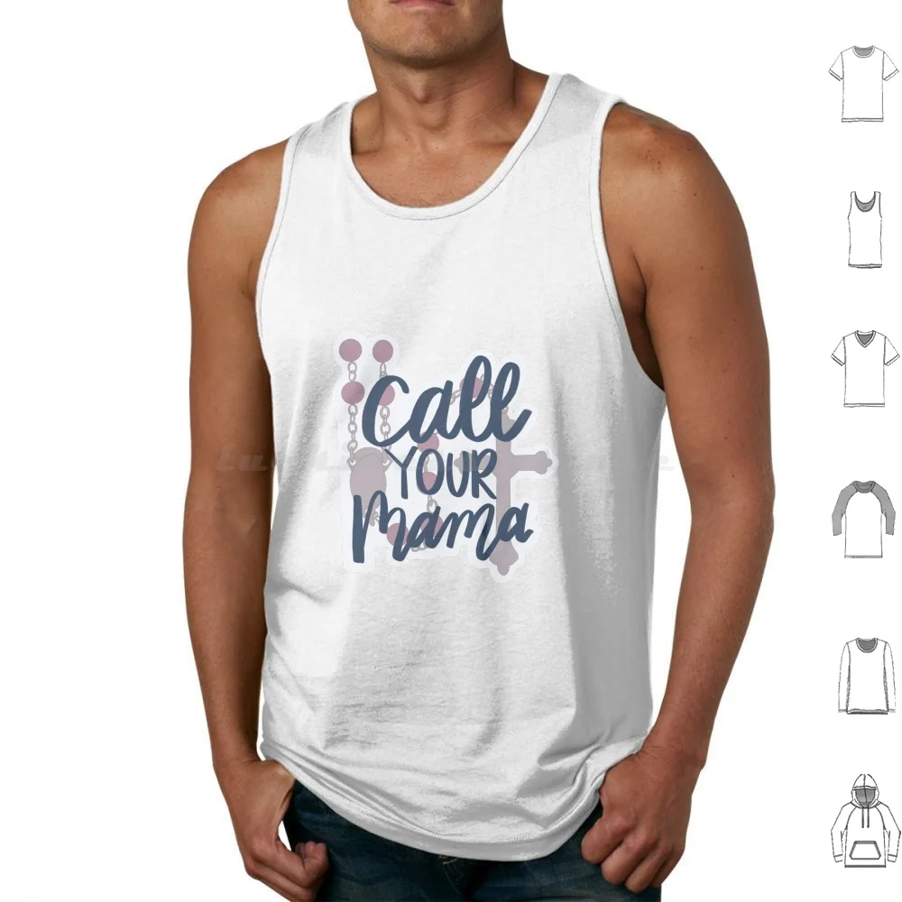 Call Your Mama Rosary Art Tank Tops Print Cotton Catholic Mary Mama Mary Our Lady Blessed Virgin Mary Bvm Rosary Prayer