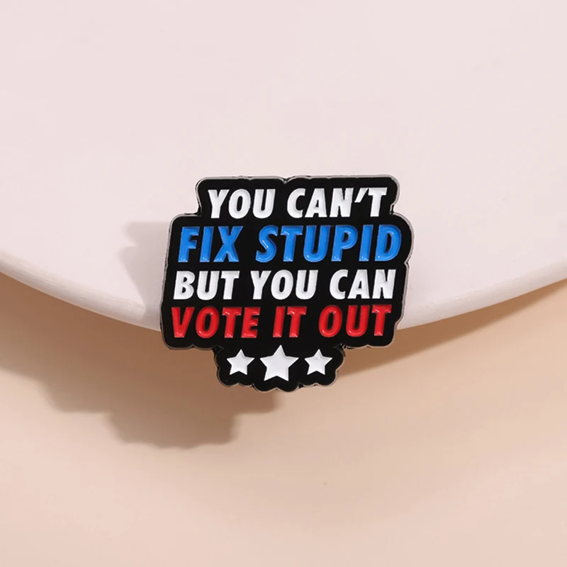 YOU CAN VOTE STUPID IT OUT alfileres de esmalte, broches personalizados con citas divertidas, insignias de solapa, joyería divertida, regalo para amigos