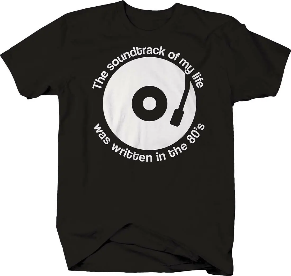 

The Soundtrack of My Life Was Written In The 80's Funny Record T-Shirt Summer Cotton Short Sleeve O-Neck Mens T Shirt New S-3XL