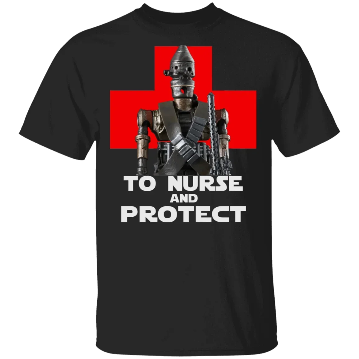 

To Nurse and Protect. IG-11 Bounty Hunter Droid T Shirt. 100% Cotton Short Sleeve O-Neck Casual T-shirt Loose Top New Size S-3XL