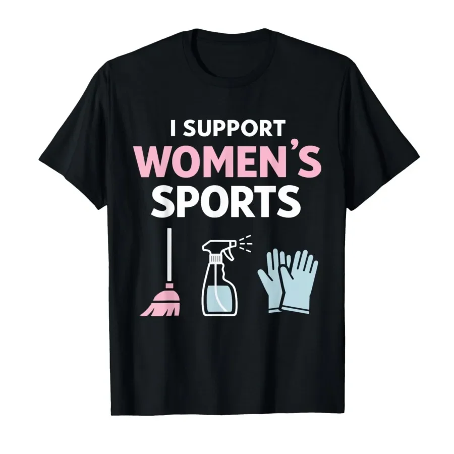 

I Support Women’s Sports Funny Sarcastic Meme T-shirt For Men Women 100% Cotton T Shirts Short Sleeve Tops 0413-2