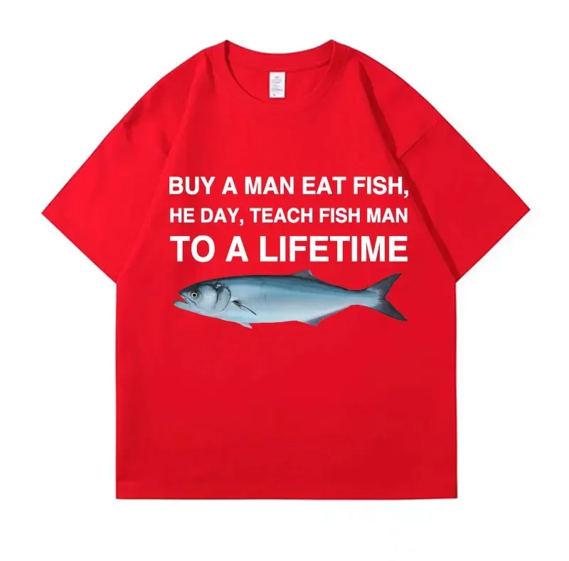 Buy A Man Eat Fish He Day Teach Fish Man To A Lifetime Funny Printed Men\'s T Shirt Casual Cotton Tops Men Cotton Oversized Tees