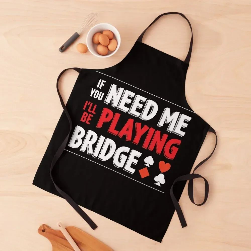 

If you need me, I'll be playing bridge - For contract bridge players. Apron Nursing Household Items Kitchen Apron