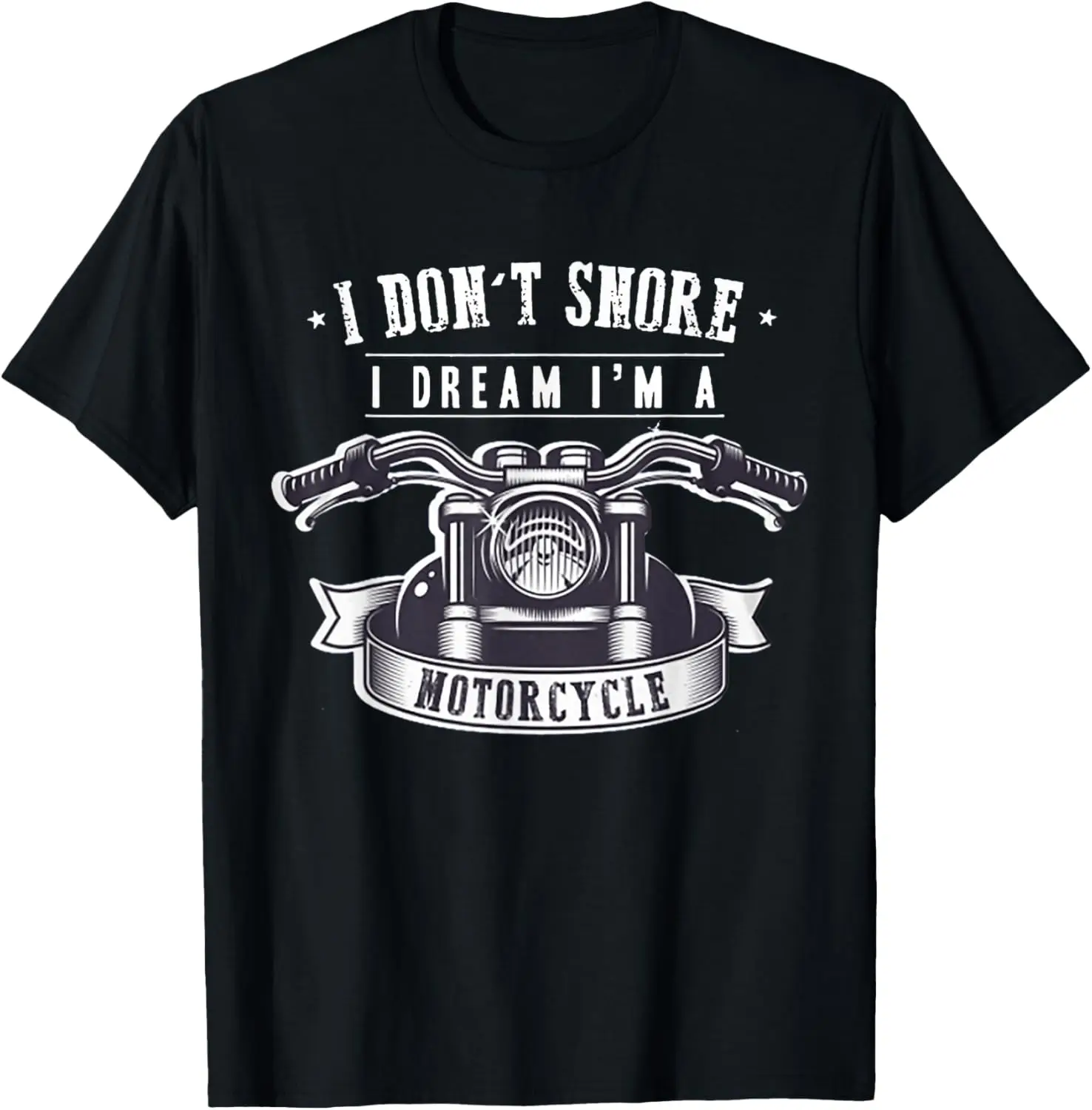 

I Don't Snore I Dream I'm A Motorcycle Funny Biker T-Shirt