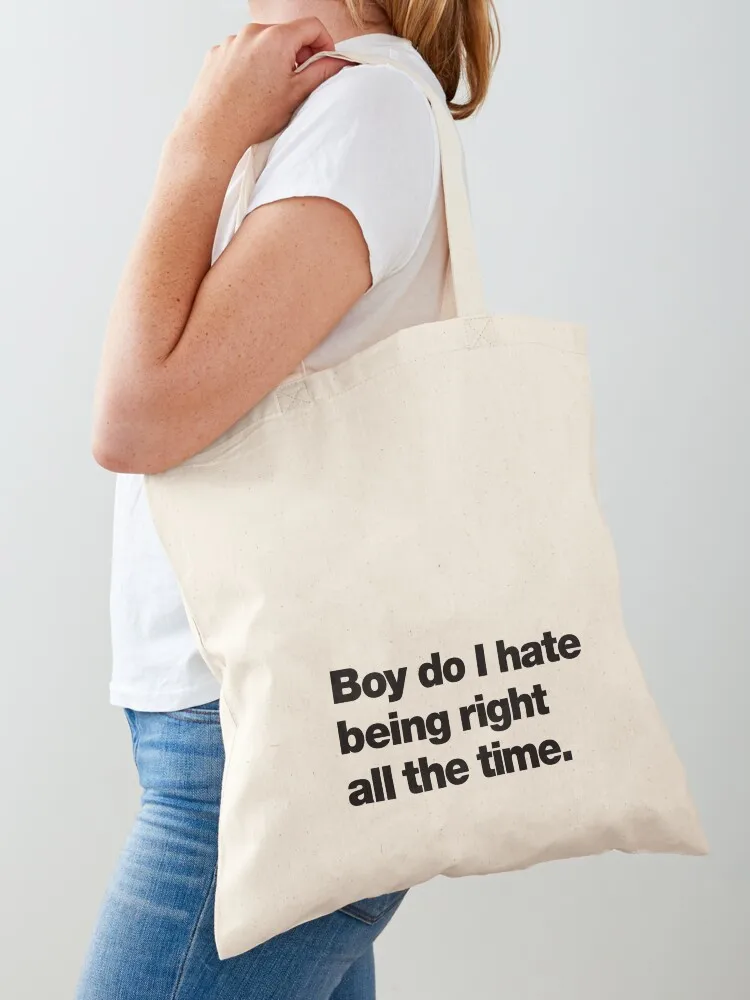 Boy do I hate being right all the time Tote Bag university shopper bag bags woman 2025 Canvas Tote Bag