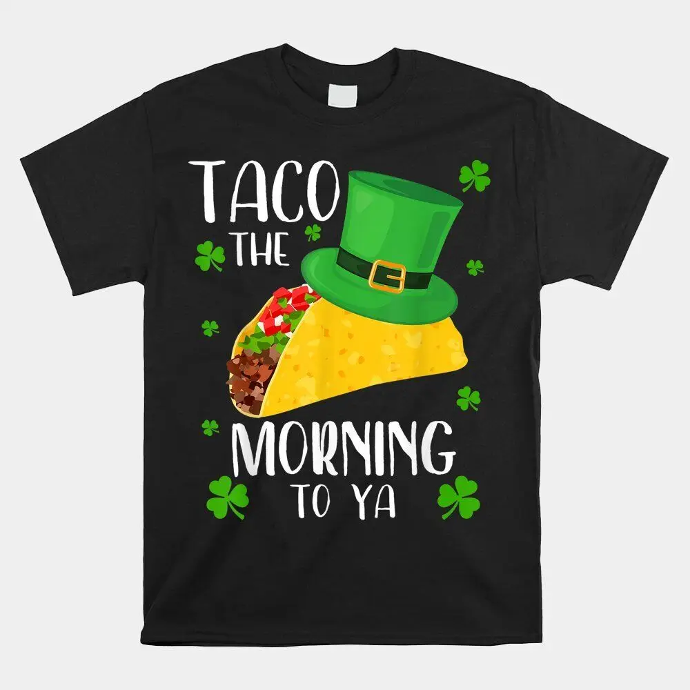 HOT SALE!! Taco The Morning To Ya Funny T-shirt Size S-5XL  High Quality 100%Cotton Short Sleeve