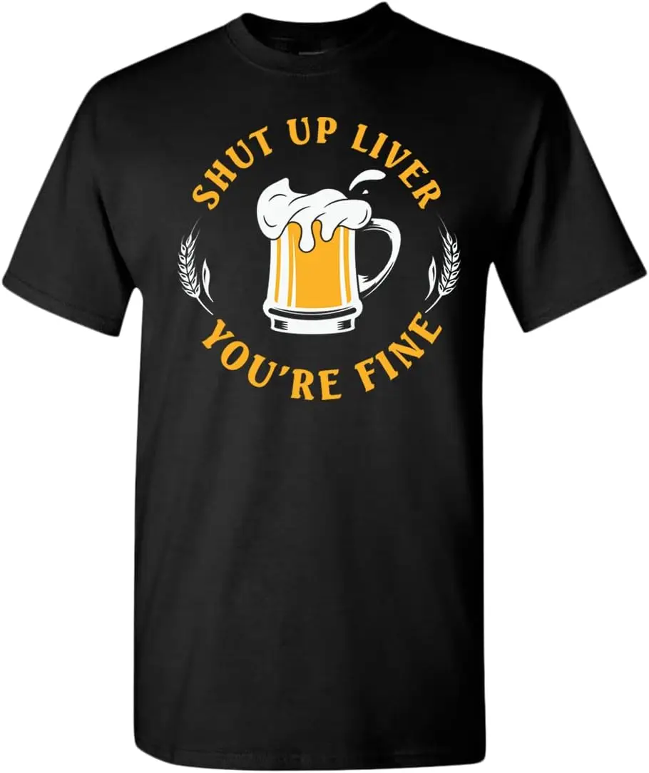 

Sh*t up Liver, You are fine t-Shirt, Funny Beer tees