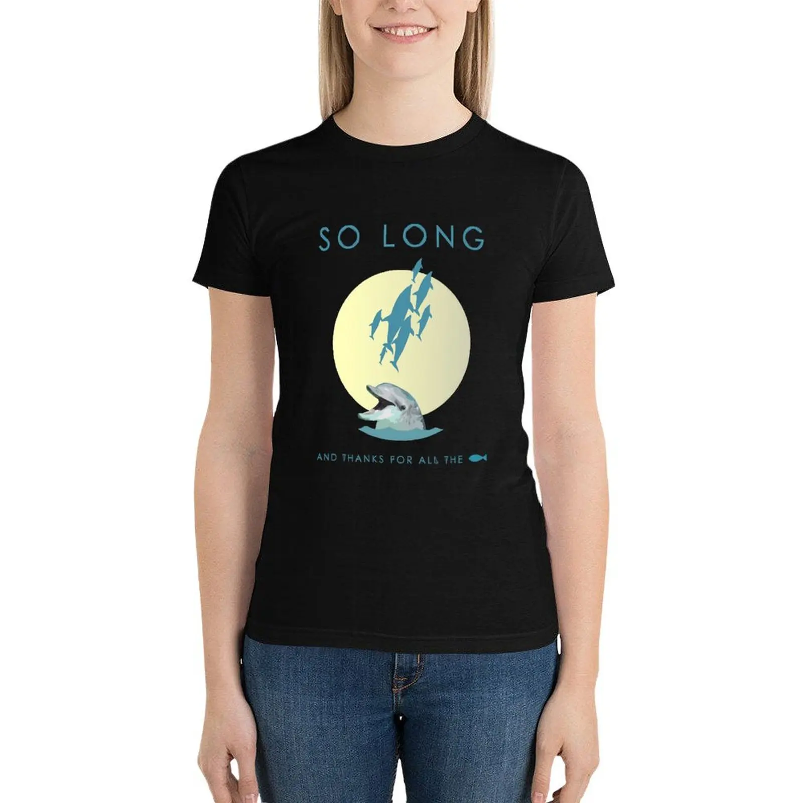 

So Long And Thanks For All The Fish T-Shirt funny lady clothes Women's tops
